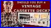 Should_You_Buy_A_Vintage_Cassette_Deck_Or_Any_Cassette_Deck_01_dix